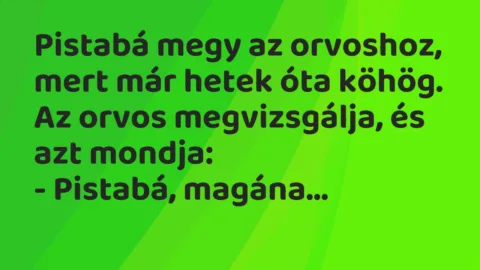 Vicc: Pistabá megy az orvoshoz, mert már hetek óta köhög…