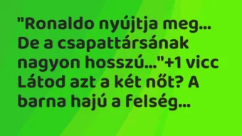 Vicc: „Ronaldo nyújtja meg… De a csapattársának nagyon hosszú…”
