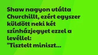 Vicc: Shaw nagyon utálta Churchillt, ezért egyszer küldött neki két…