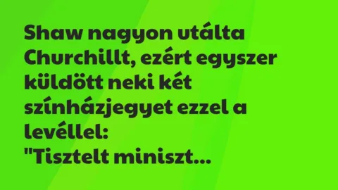 Vicc: Shaw nagyon utálta Churchillt, ezért egyszer küldött neki két…
