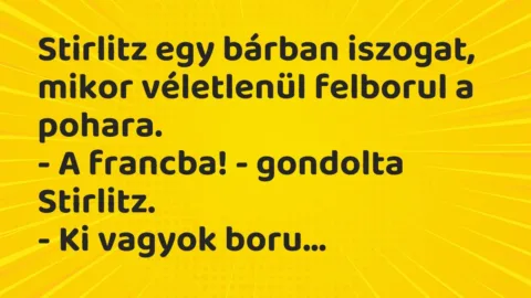 Vicc: Stirlitz egy bárban iszogat, mikor véletlenül felborul a…