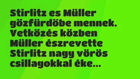 Vicc: Stirlitz es Müller gőzfürdőbe mennek. Vetkőzés közben Müller…