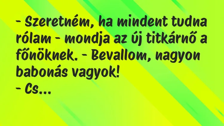 Vicc: – Szeretném, ha mindent tudna rólam – mondja az új titkárnő a… Vicc: – Szeretném, ha mindent tudna rólam – mondja az új titkárnő a…