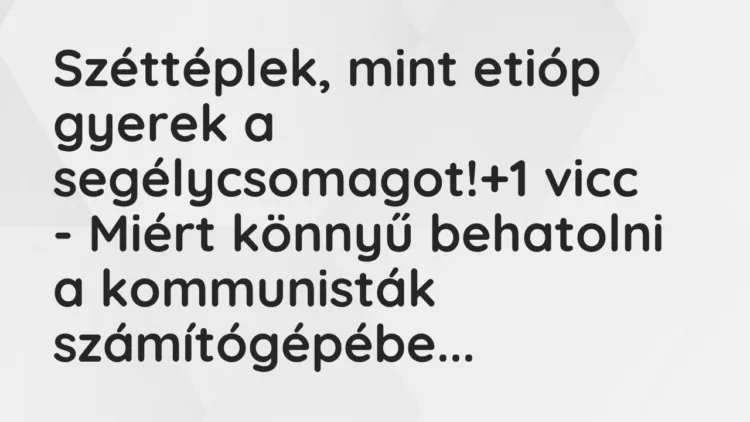 Vicc: Széttéplek, mint etióp gyerek a segélycsomagot! Vicc: Széttéplek, mint etióp gyerek a segélycsomagot!