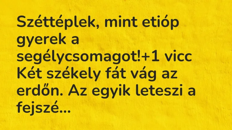 Vicc: Széttéplek, mint etióp gyerek a segélycsomagot! Vicc: Széttéplek, mint etióp gyerek a segélycsomagot!