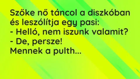 Vicc: Szőke nő táncol a diszkóban és leszólítja egy pasi:

– Helló, nem…