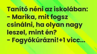 Vicc: Tanító néni az iskolában:

– Marika, mit fogsz csinálni, ha olyan…