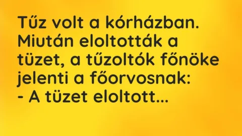 Vicc: Tűz volt a kórházban. Miután eloltották a tüzet, a tűzoltók főnöke…