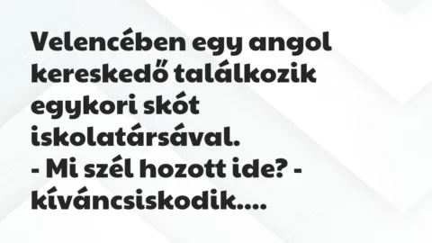 Vicc: Velencében egy angol kereskedő találkozik egykori skót…