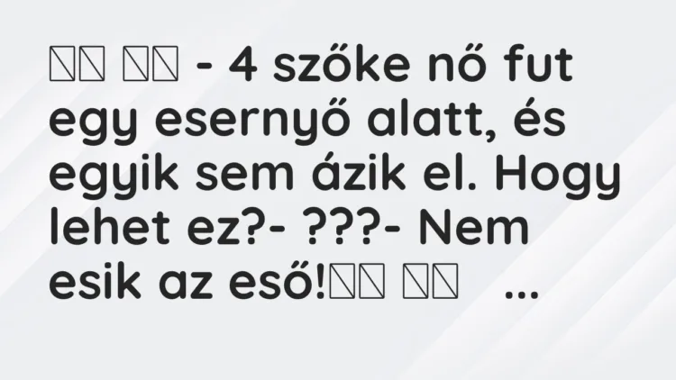 Viccek:
– 4 szőke nő fut egy esernyő alatt, és egyik sem … Viccek:
– 4 szőke nő fut egy esernyő alatt, és egyik sem …