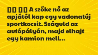 Viccek: 
		  
		  A szőke nő az apjától kap egy vadonatúj…