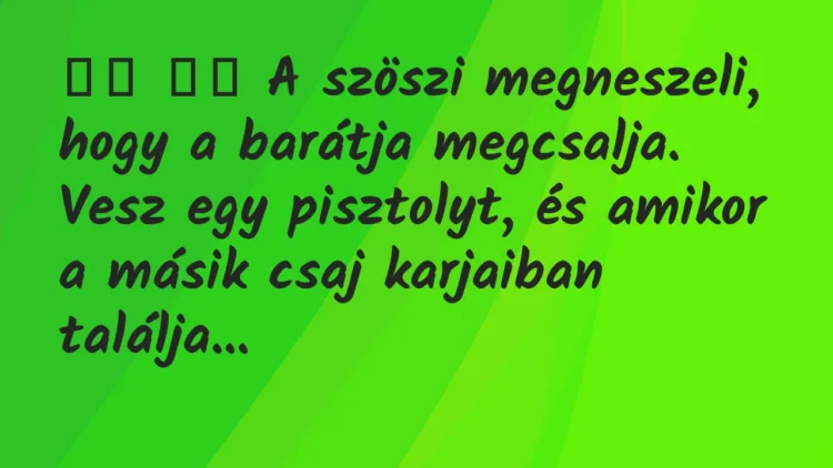 Viccek:
A szöszi megneszeli, hogy a barátja megcsalja…. Viccek:
A szöszi megneszeli, hogy a barátja megcsalja….
