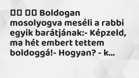 Viccek: 
		  
		  Boldogan mosolyogva meséli a rabbi egyik…