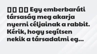 Viccek: 
		  
		  Egy emberbaráti társaság meg akarja nyerni…