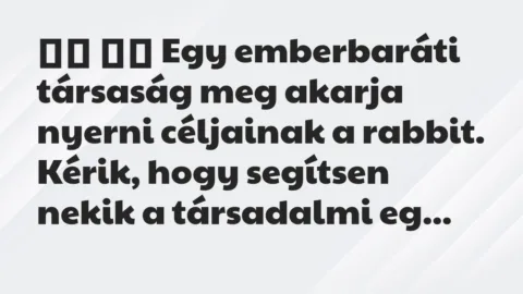 Viccek: 
		  
		  Egy emberbaráti társaság meg akarja nyerni…