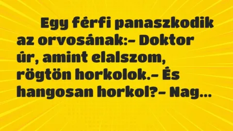 Viccek: 
		  
		  Egy férfi panaszkodik az orvosának:- Doktor…
