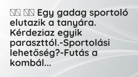 Viccek: 
		  
		  Egy gadag sportoló elutazik a tanyára. Kérdezi