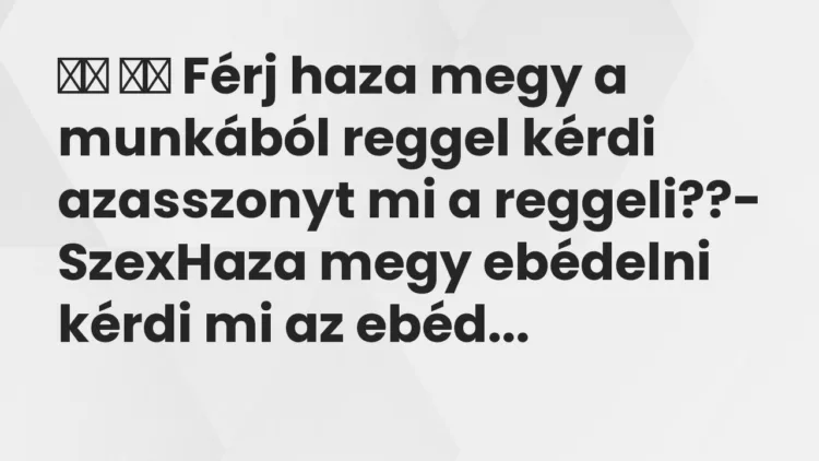 Viccek:
Férj haza megy a munkából reggel kérdi… Viccek:
Férj haza megy a munkából reggel kérdi…