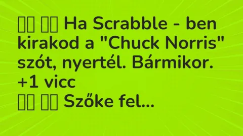 Viccek: 
		  
		  Ha Scrabble – ben kirakod a “Chuck Norris” szót, …