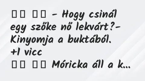 Viccek: 
		  
		  – Hogy csinál egy szőke nő lekvárt?- Kinyomja…