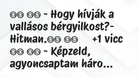 Viccek: 
		  
		  – Hogy hívják a vallásos bérgyilkost?-…