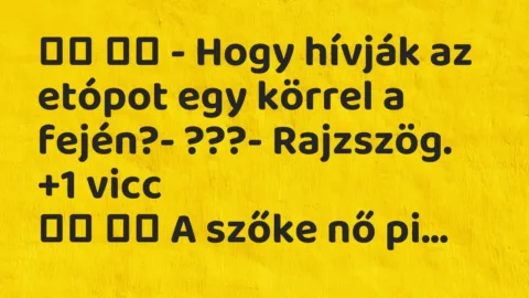 Viccek: 
		  
		  – Hogy hívják az etópot egy körrel a fején?- …