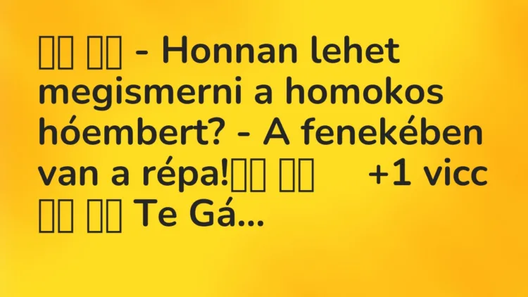 Viccek:
– Honnan lehet megismerni a homokos hóembert? – A… Viccek:
– Honnan lehet megismerni a homokos hóembert? – A…