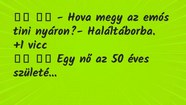 Viccek:
– Hova megy az emós tini nyáron?-… Viccek:
– Hova megy az emós tini nyáron?-…