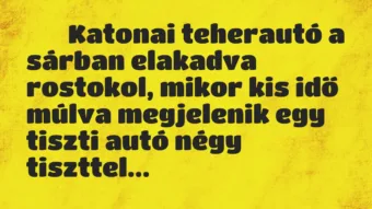 Viccek: 
		  
		  Katonai teherautó a sárban elakadva rostokol,…