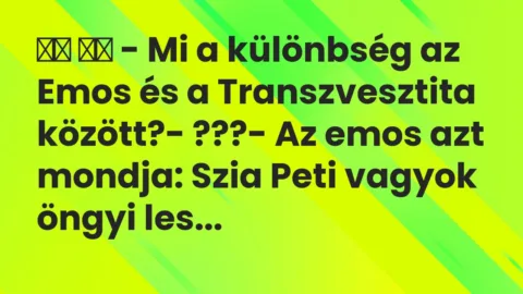 Viccek: 
		  
		  – Mi a különbség az Emos és a Transzvesztita…