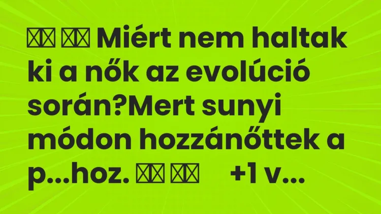 Viccek:
Miért nem haltak ki a nők az evolúció… Viccek:
Miért nem haltak ki a nők az evolúció…