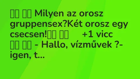Viccek: 
		  
		  Milyen az orosz gruppensex?Két orosz egy…