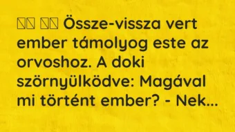 Viccek: 
		  
		  Össze-vissza vert ember támolyog este az…