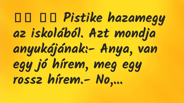 Viccek:
Pistike hazamegy az iskolából. Azt mondja… Viccek:
Pistike hazamegy az iskolából. Azt mondja…