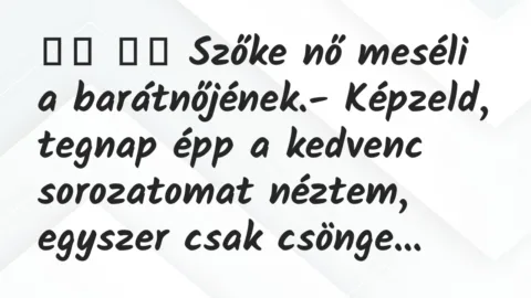 Viccek: 
		  
		  Szőke nő meséli a barátnőjének.- Képzeld,…