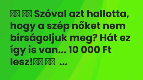 Viccek: 
		  
		  Szóval azt hallotta, hogy a szép nőket nem…