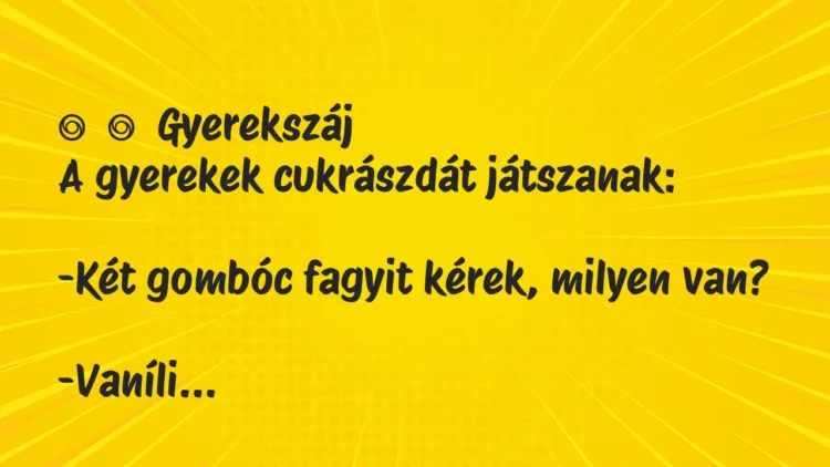 Vicces történet:
Gyerekszáj
A gyerekek cukrászdát… Vicces történet:
Gyerekszáj
A gyerekek cukrászdát…