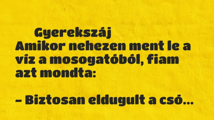 Vicces történet:
Gyerekszáj
Amikor nehezen ment le a víz a… Vicces történet:
Gyerekszáj
Amikor nehezen ment le a víz a…