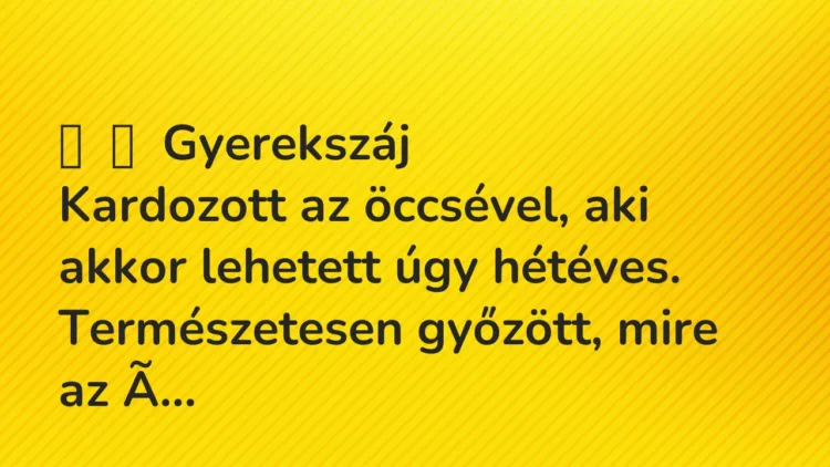 Vicces történet:
Gyerekszáj
Kardozott az öccsével, aki akkor lehetett … Vicces történet:
Gyerekszáj
Kardozott az öccsével, aki akkor lehetett …