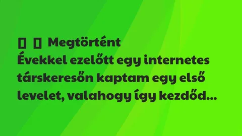 Vicces történet: 
	    	    Megtörtént


Évekkel ezelőtt egy internetes társkeresőn…