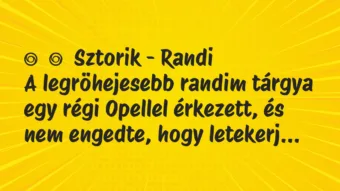 Vicces történet: 
	    	    Sztorik – Randi


A legröhejesebb randim tárgya egy…