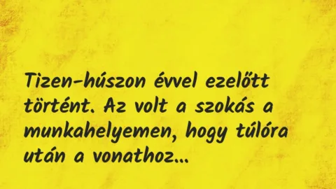 Vicces történet: 
	    	    


Tizen-húszon évvel ezelőtt történt. Az…