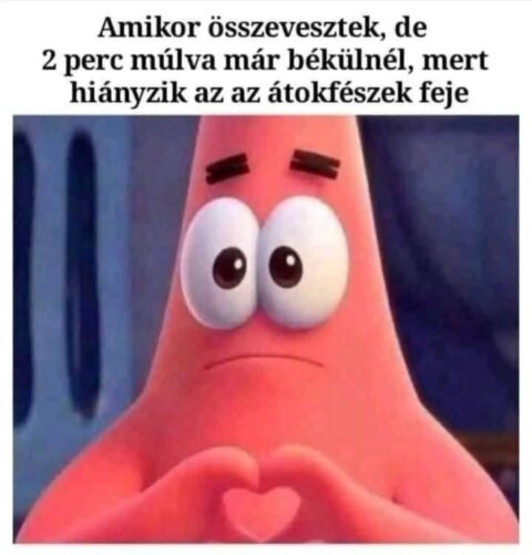 Amikor összeveszttek, de 2 perc múlva már békülnél...