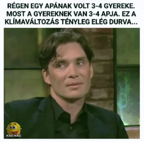 Régen egy apának volt 3-4 gyereke most a gyereknek van 3-4 apja... Régen egy apának volt 3-4 gyereke most a gyereknek van 3-4 apja...