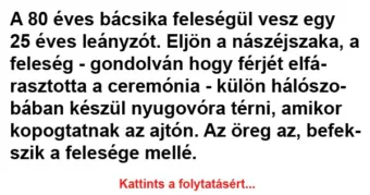 A 80 éves bácsika feleségül vesz egy 25 éves leányzót A 80 éves bácsika feleségül vesz egy 25 éves leányzót