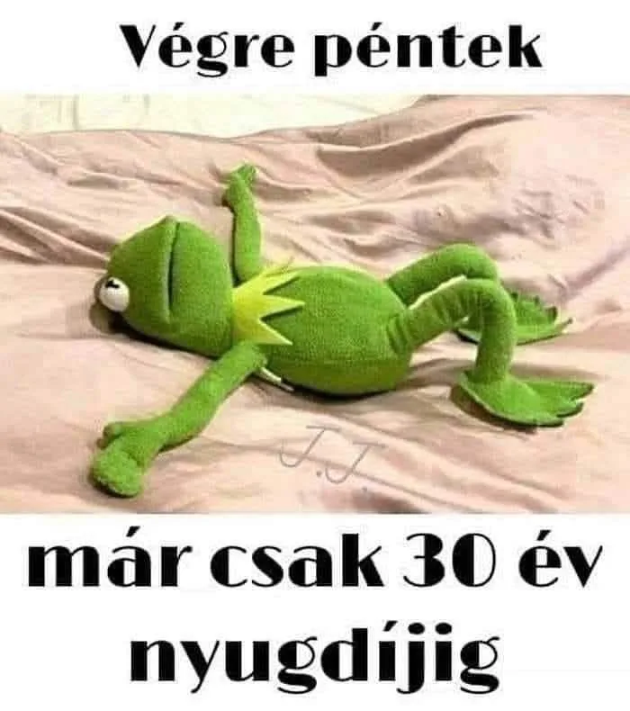 Végre péntek már csak 30 év nyugdíjjig Végre péntek már csak 30 év nyugdíjjig