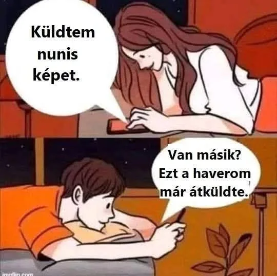 Van másik? Ezt a haverom már átküldte? Van másik? Ezt a haverom már átküldte?
