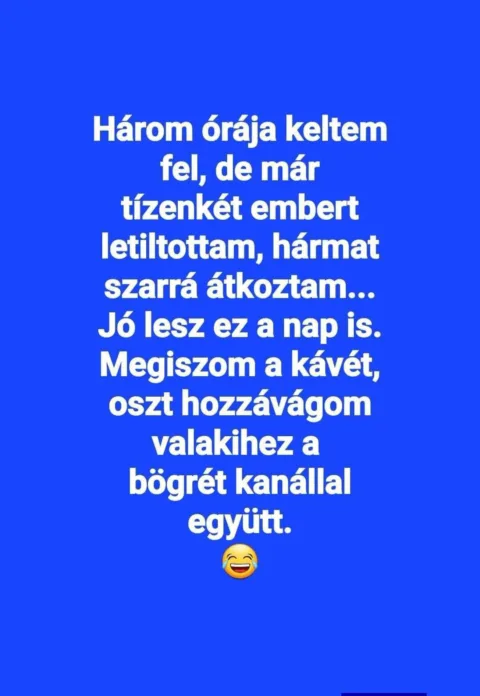 Három órája keltem fel, de már tizenkét embert letiltottam...
