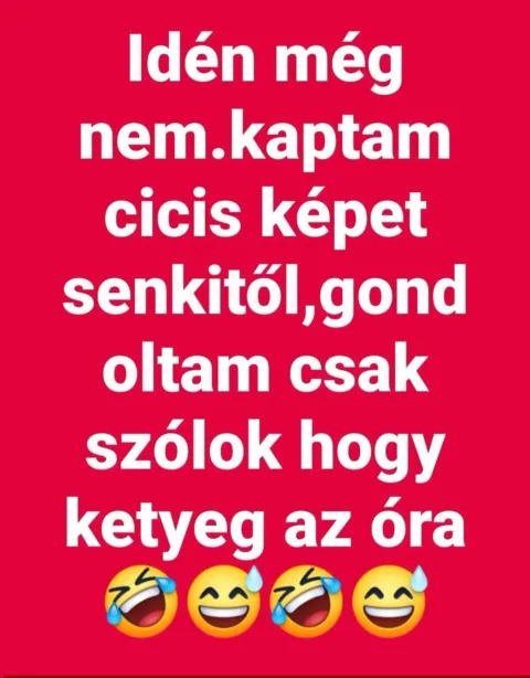 Idén még nem. Kaptam cicis képet senkitől...