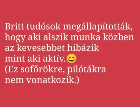Britt tudósok megállapították, hogy aki alszik munka közben... Britt tudósok megállapították, hogy aki alszik munka közben...